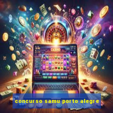 concurso samu porto alegre